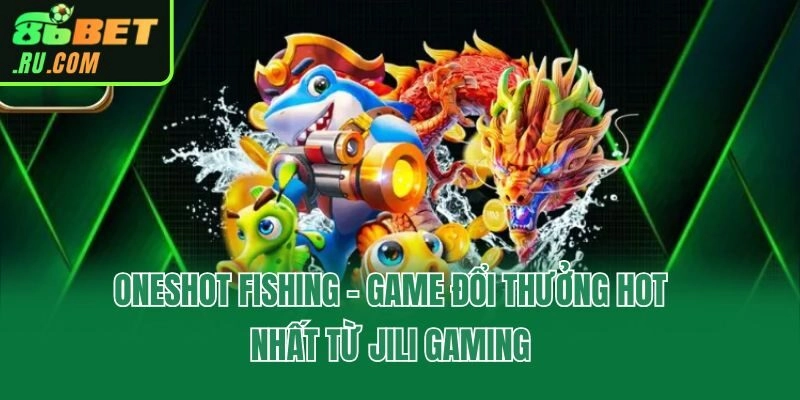Oneshot Fishing - Game Đổi Thưởng Hot Nhất Từ Jili Gaming