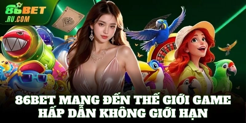 86Bet mang đến thế giới game hấp dẫn không giới hạn